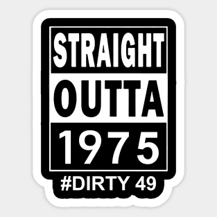 Straight Outta 1975 Dirty 49 49 Years Old Birthday Sticker